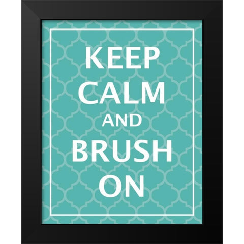 Keep Calm and Brush Black Modern Wood Framed Art Print by Harbick, N