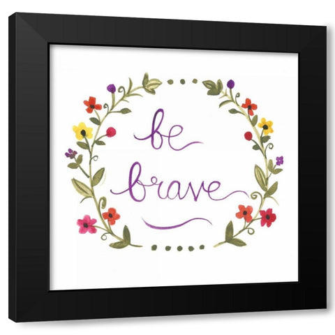 Be Brave Black Modern Wood Framed Art Print by Martin, Monica
