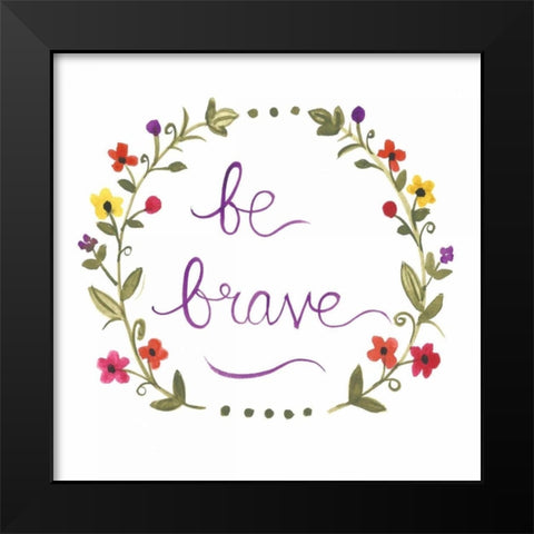 Be Brave Black Modern Wood Framed Art Print by Martin, Monica