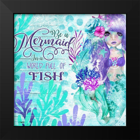 Be a Mermaid in A World full of Fish Black Modern Wood Framed Art Print by Sheena Pike Art
