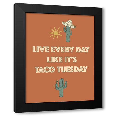Live Every Day Like Its Taco Tuesday Black Modern Wood Framed Art Print by Sweet Melody Designs