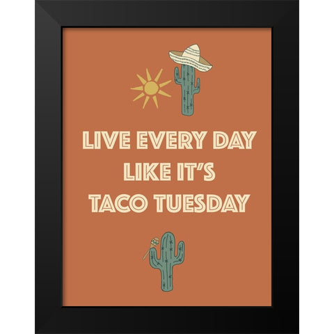 Live Every Day Like Its Taco Tuesday Black Modern Wood Framed Art Print by Sweet Melody Designs