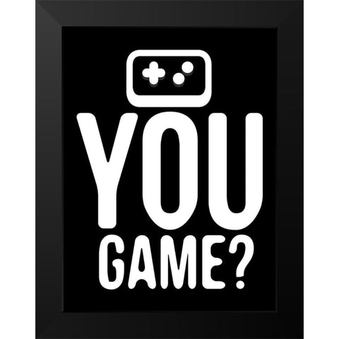 You Game Reverse Black Modern Wood Framed Art Print by Rodriquez Jr, Enrique