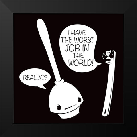Worst Job Black Modern Wood Framed Art Print by Rodriquez Jr, Enrique