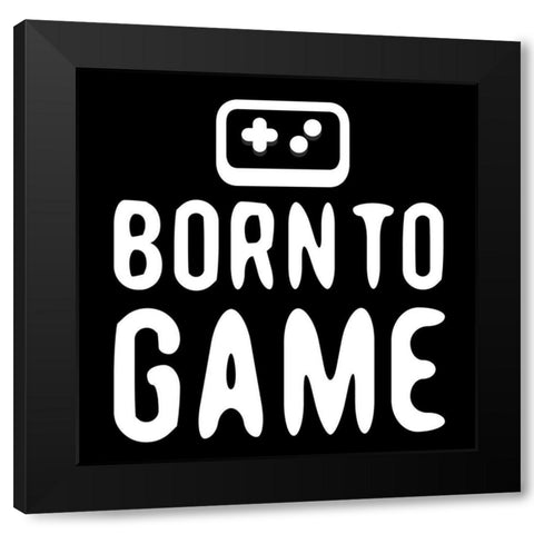 Born To Game Black Modern Wood Framed Art Print by Rodriquez Jr, Enrique