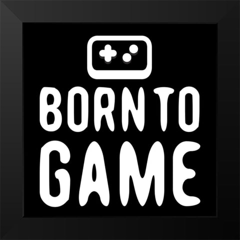 Born To Game Black Modern Wood Framed Art Print by Rodriquez Jr, Enrique
