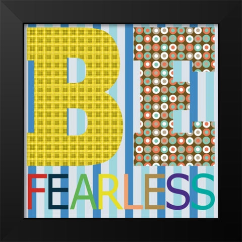 Be Fearless Black Modern Wood Framed Art Print by Gibbons, Lauren
