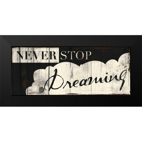 Never Stop Dreaming Black Modern Wood Framed Art Print by Grey, Jace