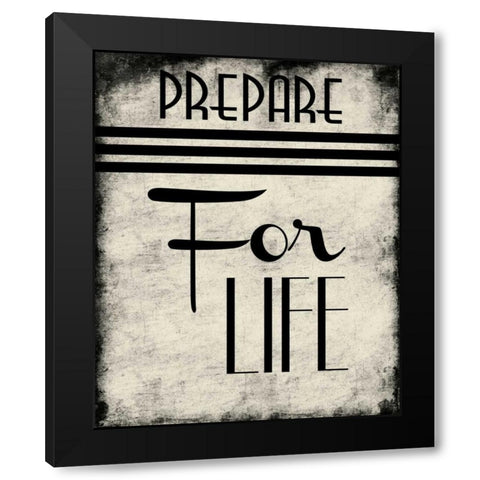 Prepare For Life Black Modern Wood Framed Art Print by Grey, Jace