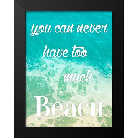Too Much Beach Black Modern Wood Framed Art Print by Grey, Jace