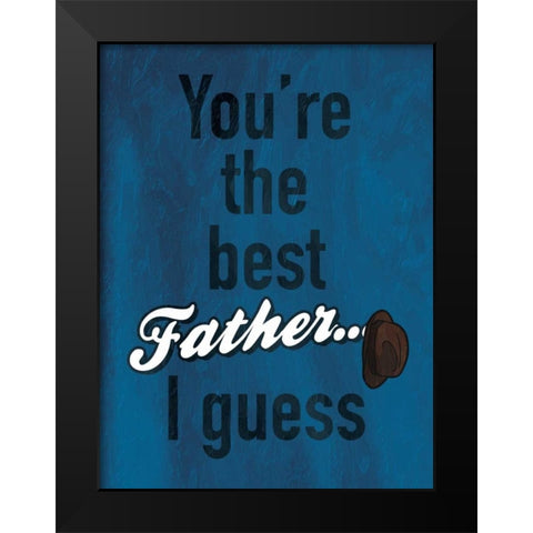Father I Guess Black Modern Wood Framed Art Print by Grey, Jace