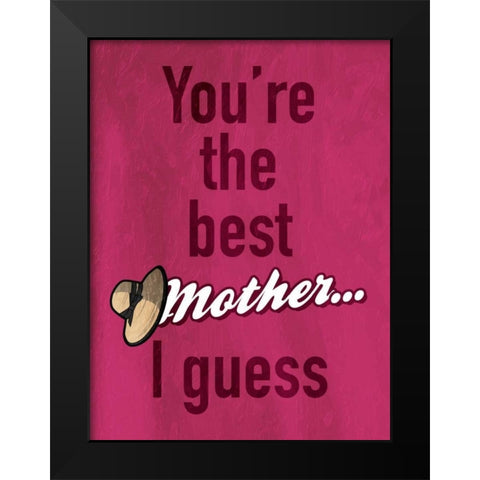 Mother I Guess Black Modern Wood Framed Art Print by Grey, Jace