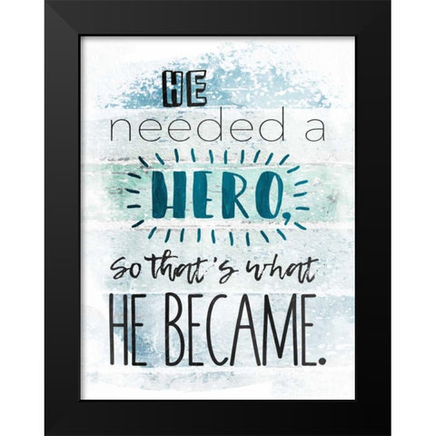 He Hero Black Modern Wood Framed Art Print by Grey, Jace