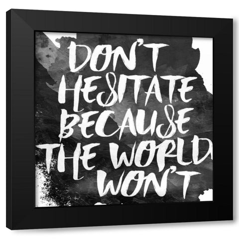 Dont Hesitate Black Modern Wood Framed Art Print with Double Matting by Grey, Jace