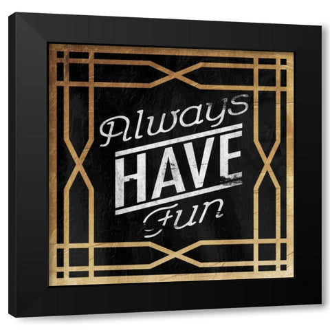 Always Have Fun Black Modern Wood Framed Art Print by Grey, Jace
