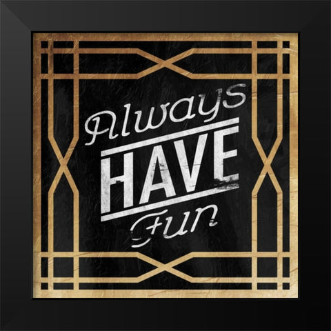 Always Have Fun Black Modern Wood Framed Art Print by Grey, Jace