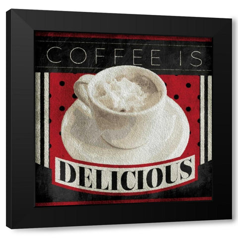 Coffee Is Delicious Black Modern Wood Framed Art Print by Grey, Jace