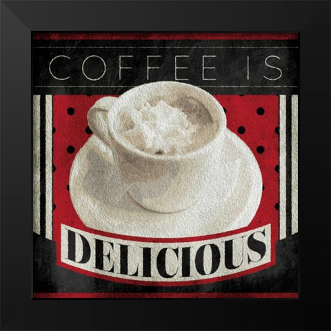 Coffee Is Delicious Black Modern Wood Framed Art Print by Grey, Jace
