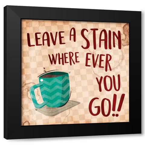 Leave A Stain Black Modern Wood Framed Art Print by Grey, Jace