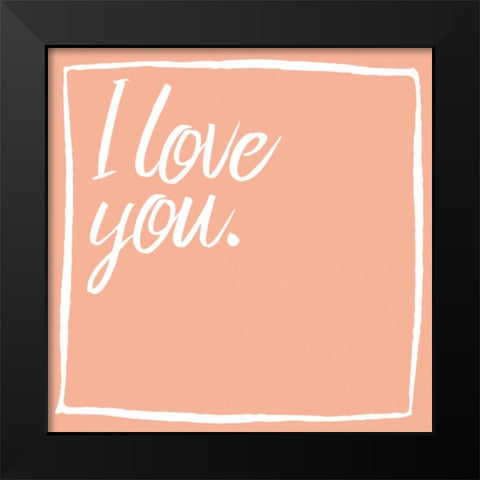I Love You Black Modern Wood Framed Art Print by Grey, Jace