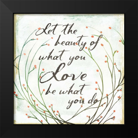 What You Love Black Modern Wood Framed Art Print by Grey, Jace