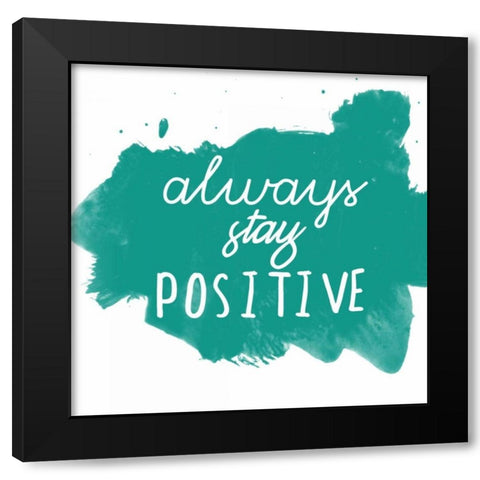 Always Stay Positive Black Modern Wood Framed Art Print by Matic, Jelena