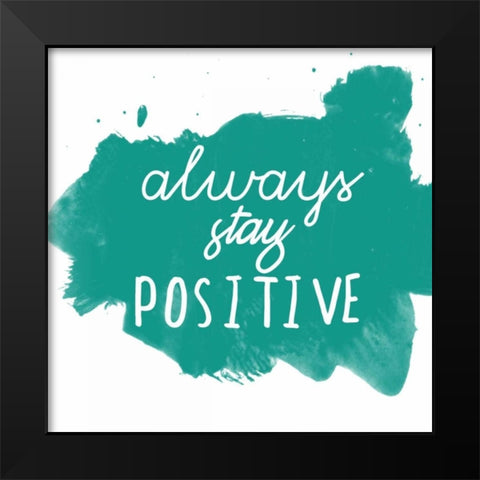 Always Stay Positive Black Modern Wood Framed Art Print by Matic, Jelena