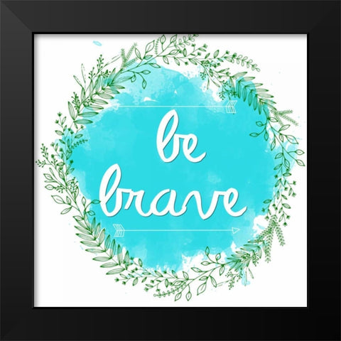 Be Brave Black Modern Wood Framed Art Print by Matic, Jelena