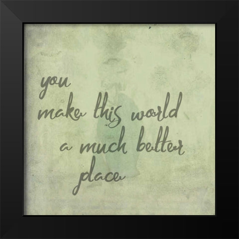 You Make This World Black Modern Wood Framed Art Print by Matic,Jelena