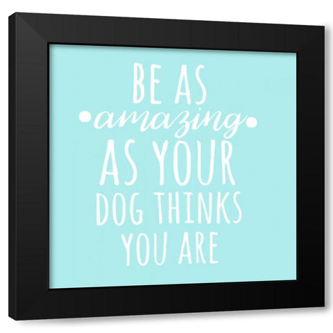 Be Amazing Dog Blue Black Modern Wood Framed Art Print with Double Matting by Matic,Jelena