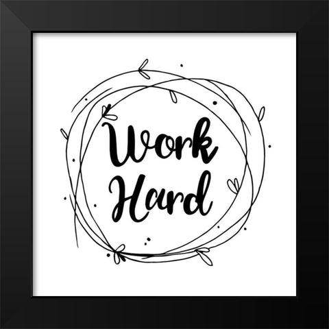 Work Hard Black Modern Wood Framed Art Print by Matic, Jelena