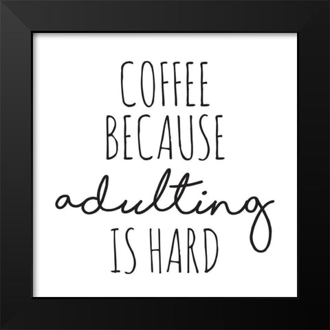 Coffee Because Black Modern Wood Framed Art Print by McCully, Jennifer