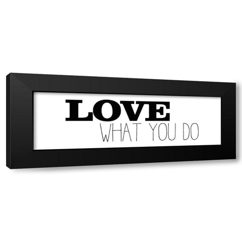 Love What You Do v1 Black Modern Wood Framed Art Print by Kimberly, Allen