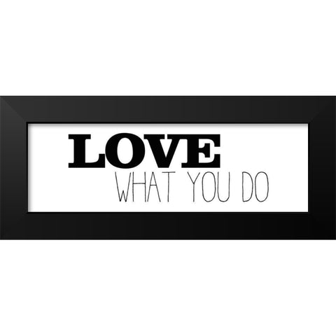 Love What You Do v1 Black Modern Wood Framed Art Print by Kimberly, Allen