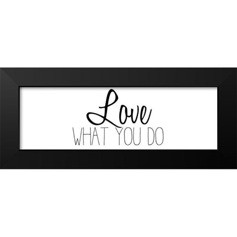 Love What You Do v2 Black Modern Wood Framed Art Print by Kimberly, Allen