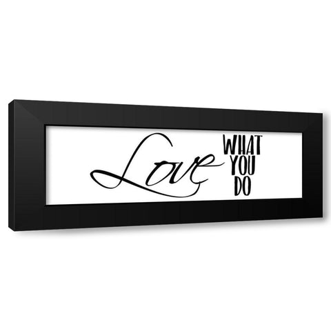 Love What You Do v3 Black Modern Wood Framed Art Print with Double Matting by Kimberly, Allen