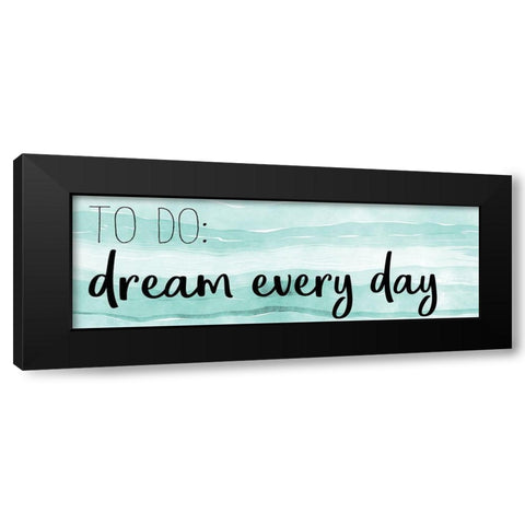 Dream Every Day Black Modern Wood Framed Art Print with Double Matting by Kimberly, Allen