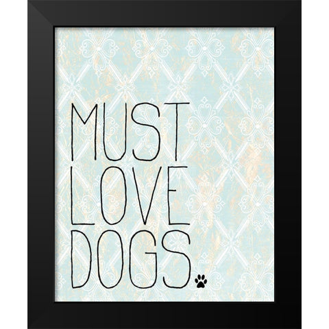 Must Love Dogs Black Modern Wood Framed Art Print by Kimberly, Allen