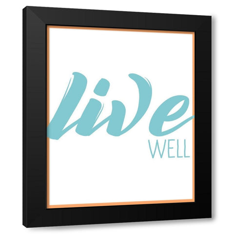 Live Well 1 Black Modern Wood Framed Art Print by Kimberly, Allen