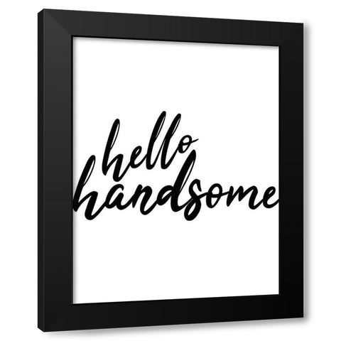 Hello Handsome Black Modern Wood Framed Art Print with Double Matting by Kimberly, Allen