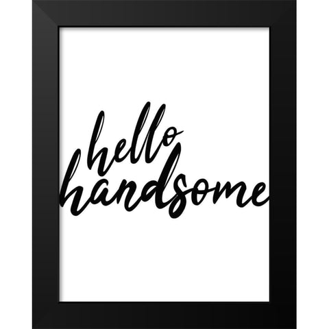 Hello Handsome Black Modern Wood Framed Art Print by Kimberly, Allen