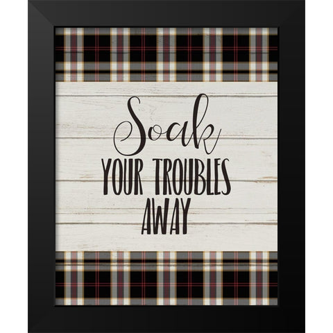 Soak Your Troubles Black Modern Wood Framed Art Print by Kimberly, Allen