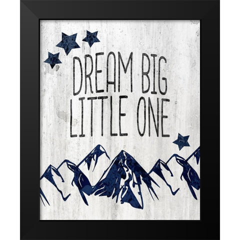 Dream Big Little One Black Modern Wood Framed Art Print by Kimberly, Allen