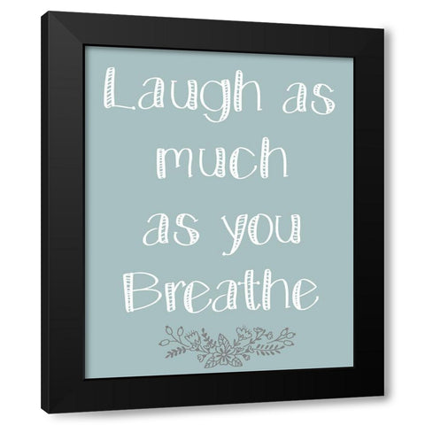 Laugh As Much 1 Black Modern Wood Framed Art Print by Kimberly, Allen