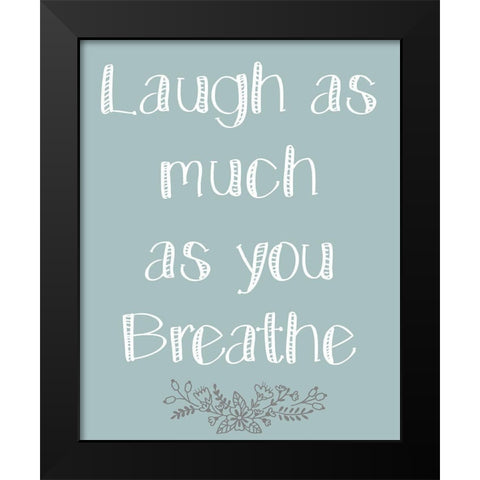 Laugh As Much 1 Black Modern Wood Framed Art Print by Kimberly, Allen