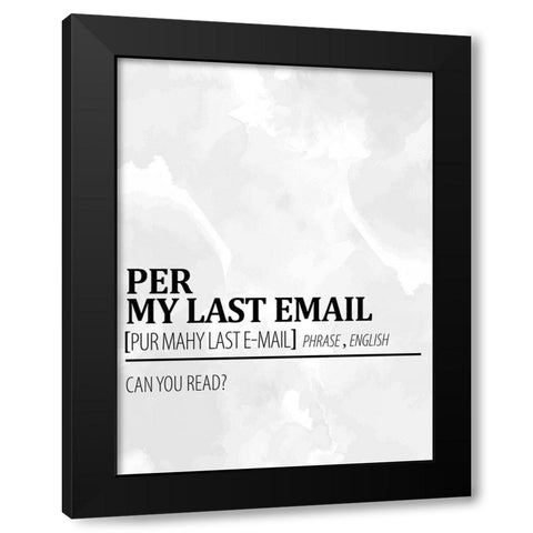 Per My Last Email 1 Watercolor BW Black Modern Wood Framed Art Print with Double Matting by Allen, Kimberly