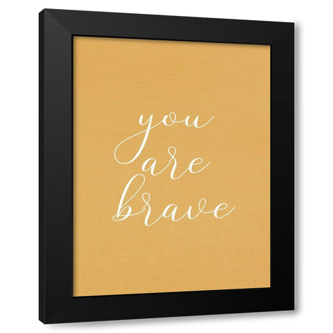 You are Brave Black Modern Wood Framed Art Print by Allen, Kimberly