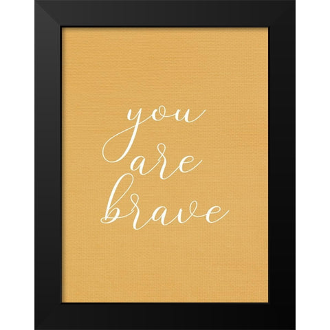 You are Brave Black Modern Wood Framed Art Print by Allen, Kimberly