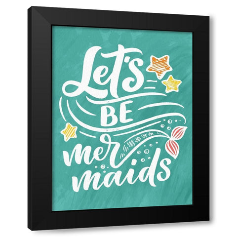 Lets be Mermaids Black Modern Wood Framed Art Print with Double Matting by Allen, Kimberly