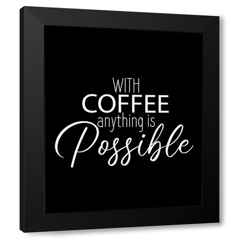 With Coffee Anything Black Modern Wood Framed Art Print with Double Matting by Allen, Kimberly